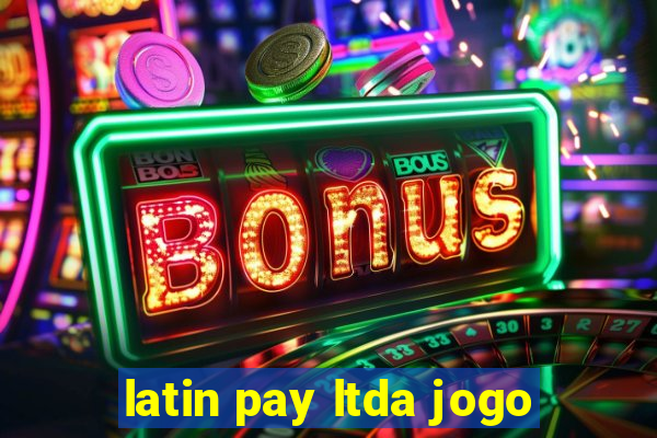 latin pay ltda jogo